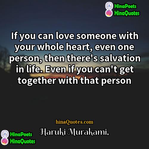 Haruki Murakami Quotes | If you can love someone with your